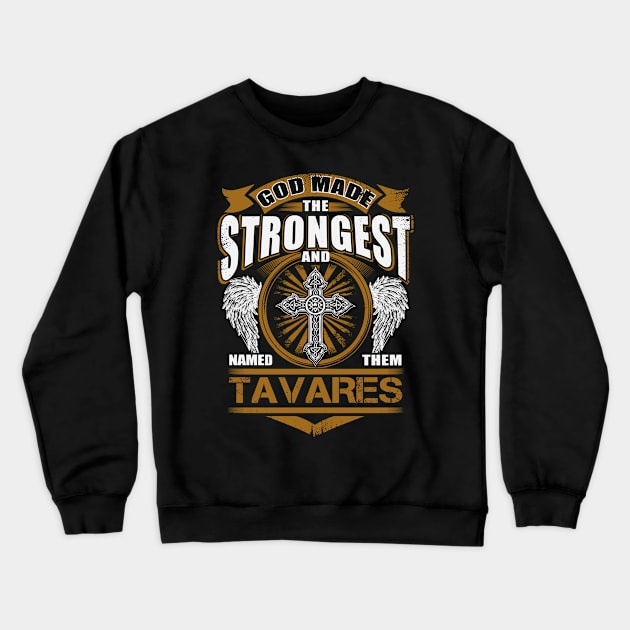 Tavares Name T Shirt - God Found Strongest And Named Them Tavares Gift Item Crewneck Sweatshirt by reelingduvet